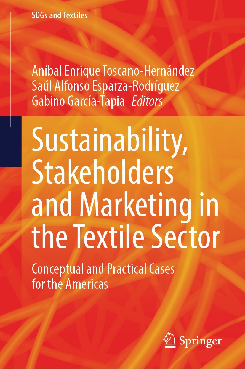 Titlebook: Sustainability, Stakeholders and Marketing in the Textile Sector; Conceptual and Pract Aníbal Enrique Toscano-Hernández,Saúl Alfonso Espa B Titlebook: Sustainability, Stakeholders and Marketing in the Textile Sector; Conceptual and Pract Aníbal Enrique Toscano-Hernández,Saúl Alfonso Espa B