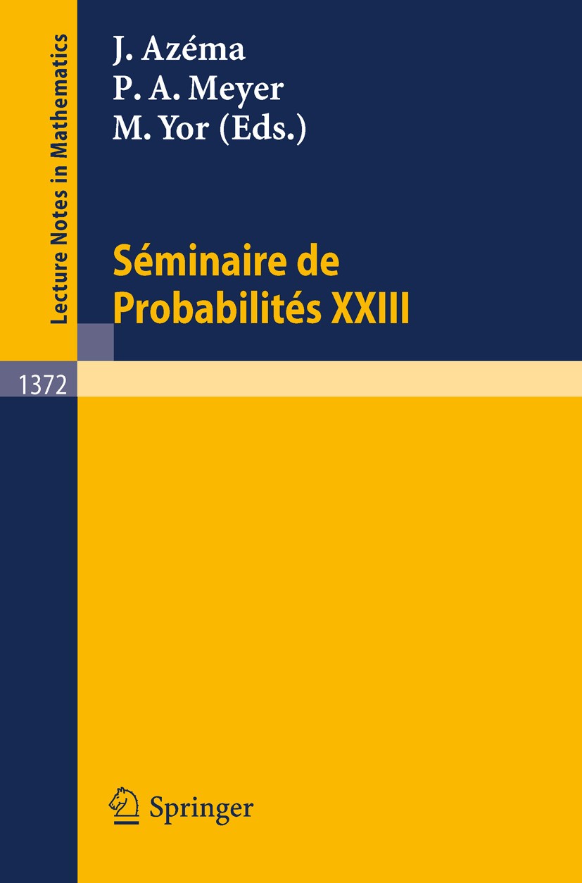Titlebook: Seminaire de Probabilites XXIII; Jacques Azéma,Marc Yor,Paul André Meyer Conference proceedings 1989 Springer-Verlag GmbH Germany, part of Titlebook: Seminaire de Probabilites XXIII; Jacques Azéma,Marc Yor,Paul André Meyer Conference proceedings 1989 Springer-Verlag GmbH Germany, part of