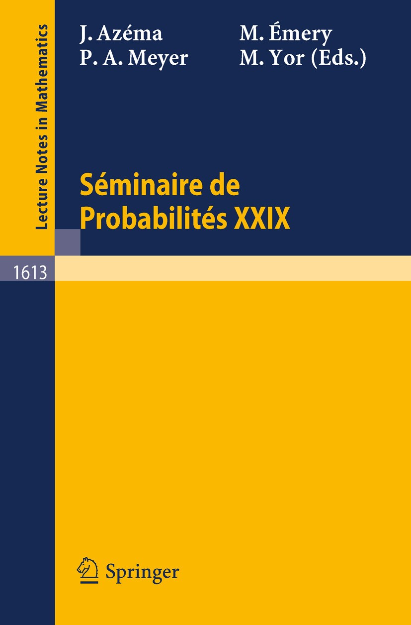 Titlebook: Seminaire de Probabilites XXIX; Jacques Azéma,Michel Emery,Marc Yor Conference proceedings 1995 Springer-Verlag GmbH Germany, part of Spri Titlebook: Seminaire de Probabilites XXIX; Jacques Azéma,Michel Emery,Marc Yor Conference proceedings 1995 Springer-Verlag GmbH Germany, part of Spri