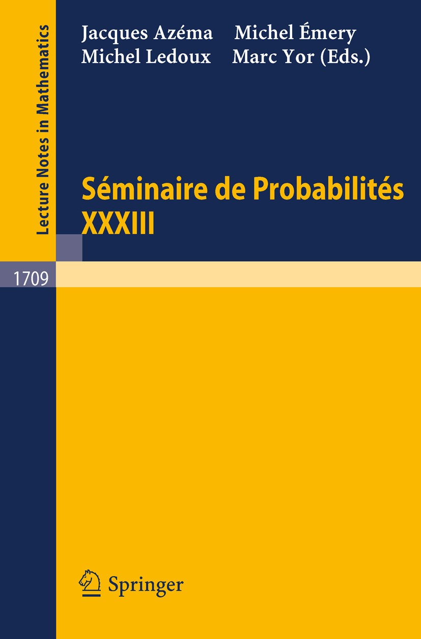 Titlebook: Seminaire de Probabilites XXXIII; Jacques Azéma,Michel Émery,Marc Yor Conference proceedings 1999 Springer-Verlag Berlin Heidelberg 1999 B Titlebook: Seminaire de Probabilites XXXIII; Jacques Azéma,Michel Émery,Marc Yor Conference proceedings 1999 Springer-Verlag Berlin Heidelberg 1999 B