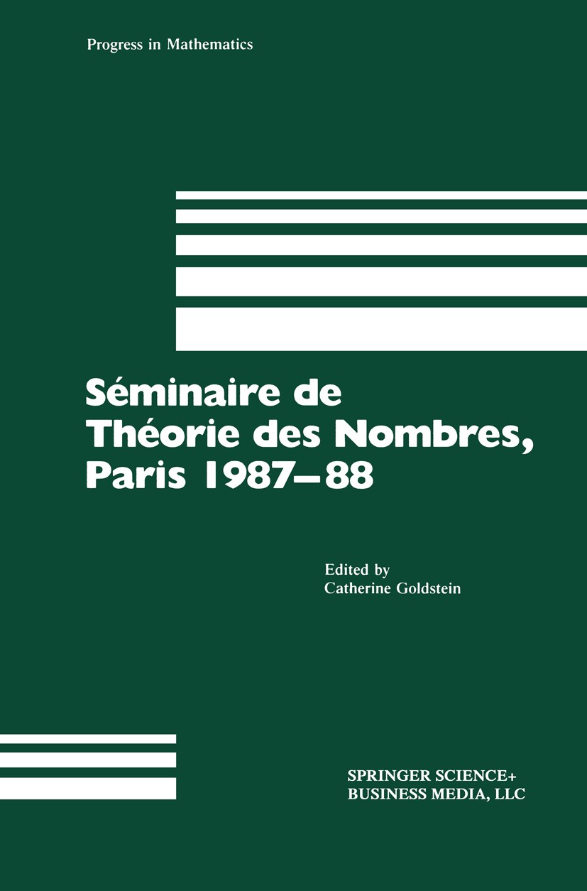 Titlebook: Séminaire de Théorie des Nombres, Paris 1987–88; Catherine Goldstein Book 19901st edition Springer Science+Business Media New York 1990 Fi Titlebook: Séminaire de Théorie des Nombres, Paris 1987–88; Catherine Goldstein Book 19901st edition Springer Science+Business Media New York 1990 Fi