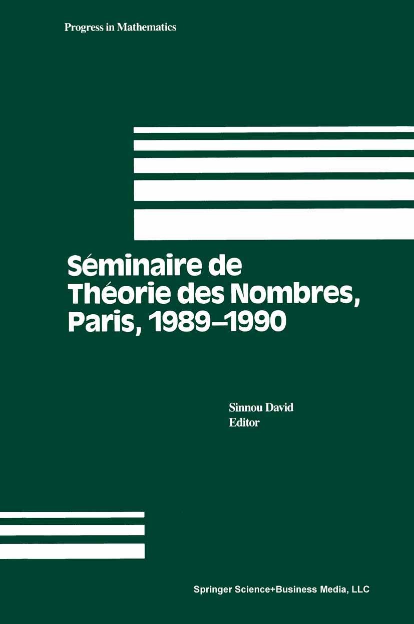 Titlebook: Seminaire de Theorie des Nombres, Paris 1989-1990; Sinnou David Book 1992 Birkhäuser Boston 1992 Titlebook: Seminaire de Theorie des Nombres, Paris 1989-1990; Sinnou David Book 1992 Birkhäuser Boston 1992