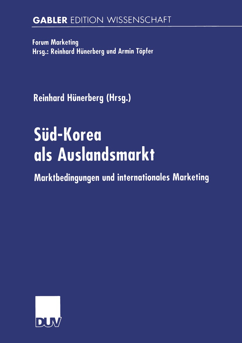 Titlebook: Süd-Korea als Auslandsmarkt; Marktbedingungen und Reinhard Hünerberg Book 2001 Betriebswirtschaftlicher Verlag Dr. Th. Gabler GmbH, Wiesbad Titlebook: Süd-Korea als Auslandsmarkt; Marktbedingungen und Reinhard Hünerberg Book 2001 Betriebswirtschaftlicher Verlag Dr. Th. Gabler GmbH, Wiesbad