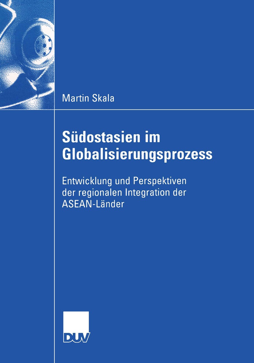 Titlebook: Südostasien im Globalisierungsprozess; Entwicklung und Pers Martin Skala Book 2004 Deutscher Universitäts-Verlag/GWV Fachverlage GmbH, Wies Titlebook: Südostasien im Globalisierungsprozess; Entwicklung und Pers Martin Skala Book 2004 Deutscher Universitäts-Verlag/GWV Fachverlage GmbH, Wies