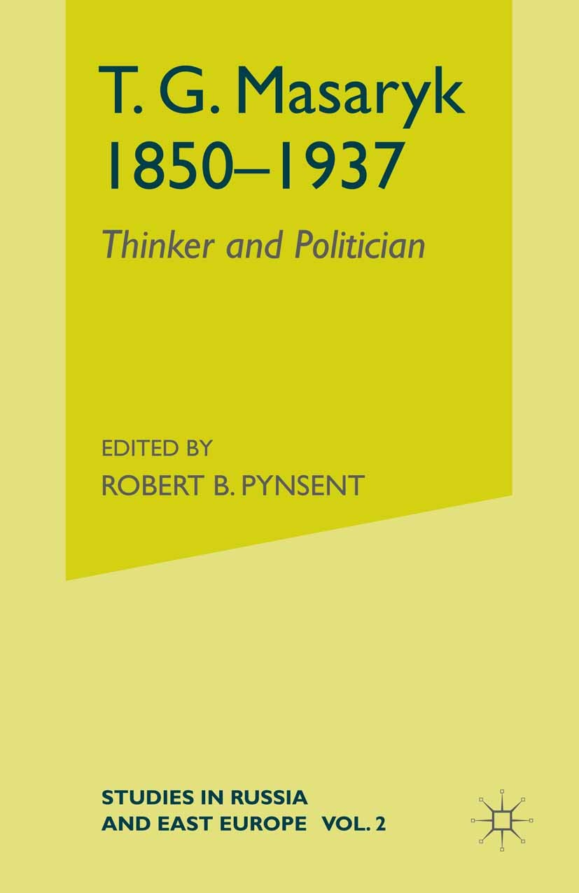 Titlebook: T.G.Masaryk (1850-1937); Volume 1: Thinker an Robert B. Pynsent (Reader in Czech and Slovak Lite Book 1989 Palgrave Macmillan, a division o Titlebook: T.G.Masaryk (1850-1937); Volume 1: Thinker an Robert B. Pynsent (Reader in Czech and Slovak Lite Book 1989 Palgrave Macmillan, a division o