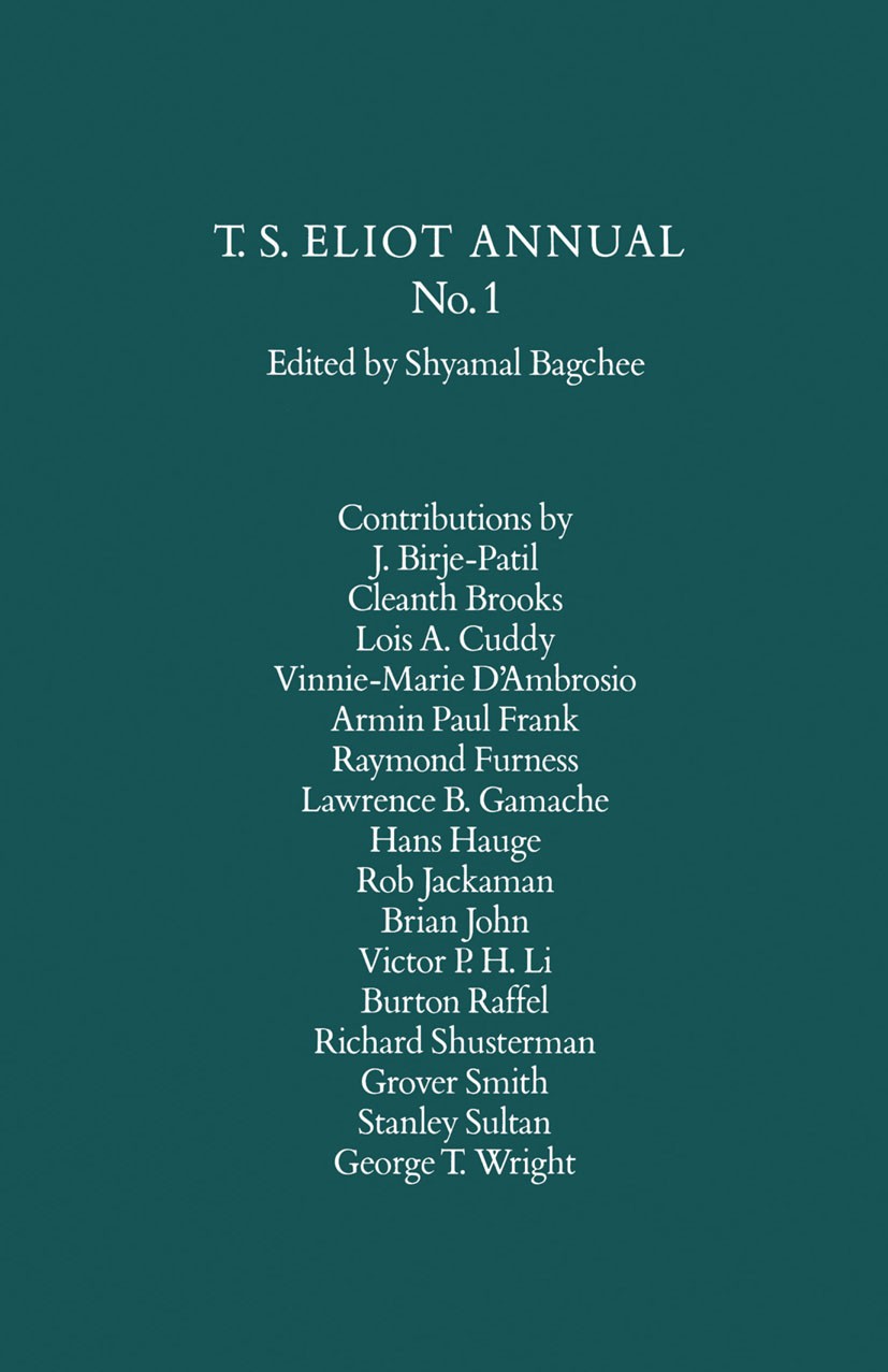 Titlebook: T. S. Eliot Annual No. 1; Shyamal Bagchee Book 1990 Palgrave Macmillan, a division of Macmillan Publishers Limited 1990 Classicism.Moderni Titlebook: T. S. Eliot Annual No. 1; Shyamal Bagchee Book 1990 Palgrave Macmillan, a division of Macmillan Publishers Limited 1990 Classicism.Moderni
