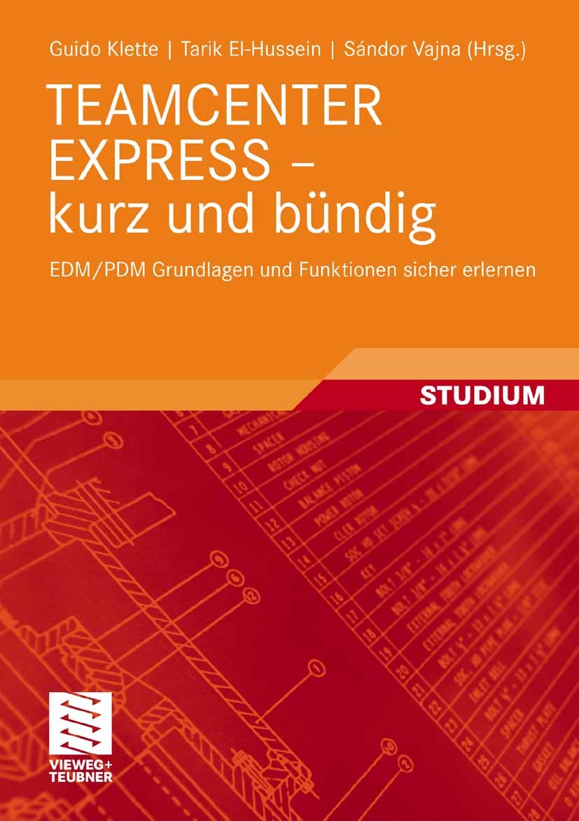 Titlebook: TEAMCENTER EXPRESS - kurz und bündig; EDM/PDM Grundlagen u Guido Klette,Tarik El-Hussein Textbook 2008 Vieweg+Teubner Verlag | Springer Fac Titlebook: TEAMCENTER EXPRESS - kurz und bündig; EDM/PDM Grundlagen u Guido Klette,Tarik El-Hussein Textbook 2008 Vieweg+Teubner Verlag | Springer Fac