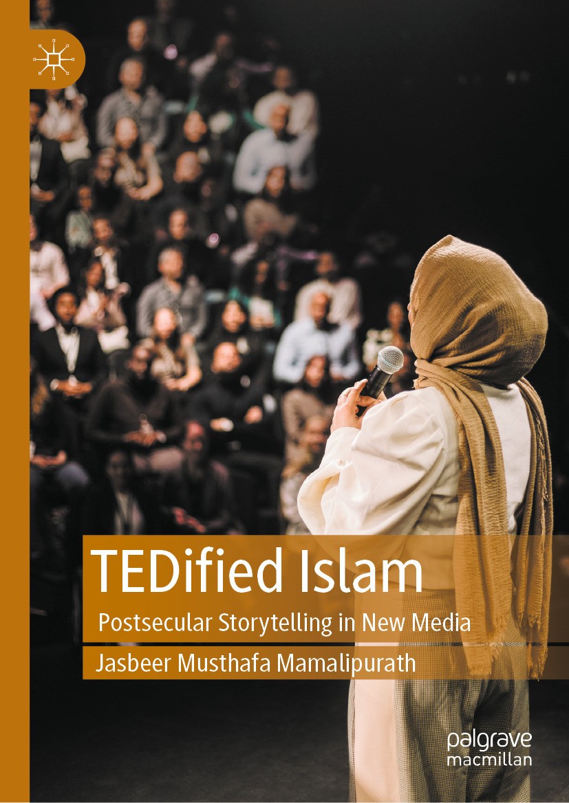 Titlebook: TEDified Islam; Postsecular Storytel Jasbeer Musthafa Mamalipurath Book 2024 The Editor(s) (if applicable) and The Author(s), under exclusi Titlebook: TEDified Islam; Postsecular Storytel Jasbeer Musthafa Mamalipurath Book 2024 The Editor(s) (if applicable) and The Author(s), under exclusi