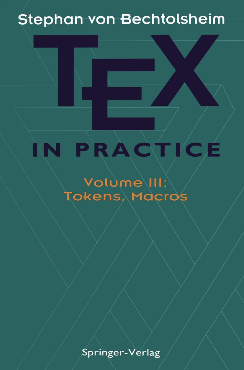 Titlebook: TEX in Practice; Volume III: Tokens, Stephan Bechtolsheim Book 1993 Springer Science+Business Media New York 1993 Designer.TeX.complexity Titlebook: TEX in Practice; Volume III: Tokens, Stephan Bechtolsheim Book 1993 Springer Science+Business Media New York 1993 Designer.TeX.complexity