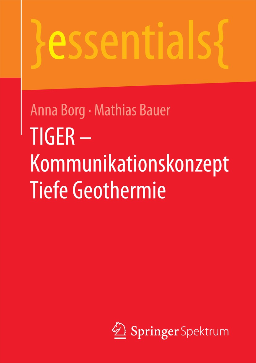 Titlebook: TIGER – Kommunikationskonzept Tiefe Geothermie; Anna Borg,Mathias Jürgen Bauer Book 2017 Springer Fachmedien Wiesbaden GmbH, ein Teil von Titlebook: TIGER – Kommunikationskonzept Tiefe Geothermie; Anna Borg,Mathias Jürgen Bauer Book 2017 Springer Fachmedien Wiesbaden GmbH, ein Teil von