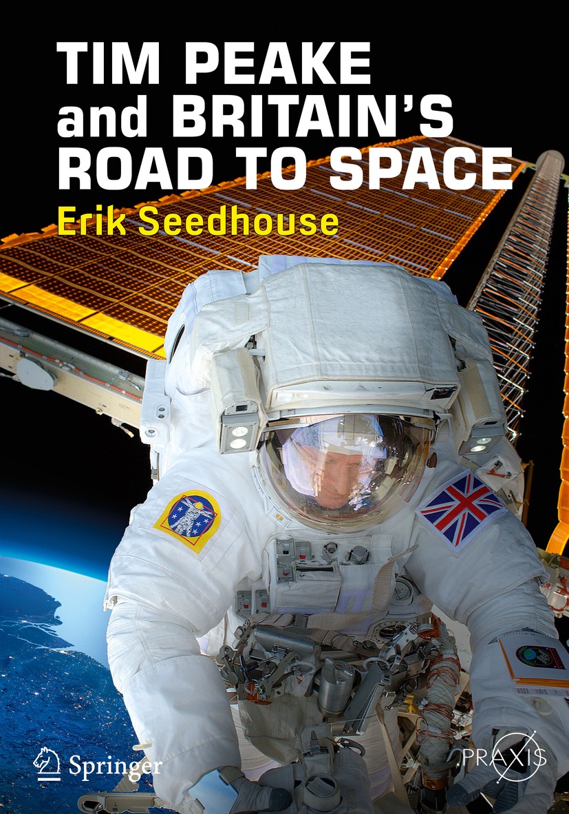 Titlebook: TIM PEAKE and BRITAIN‘S ROAD TO SPACE; Erik Seedhouse Book 2017 Springer International Publishing AG 2017 Timothy Peake.Principia mission. Titlebook: TIM PEAKE and BRITAIN‘S ROAD TO SPACE; Erik Seedhouse Book 2017 Springer International Publishing AG 2017 Timothy Peake.Principia mission.