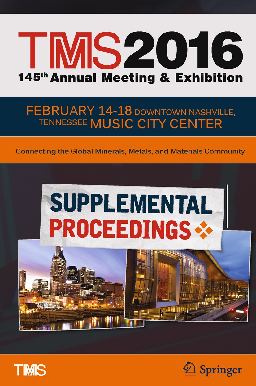 Titlebook: TMS 2016 145th Annual Meeting & Exhibition, Annual Meeting Supplemental Proceedings; The Minerals, Metals & Materials Society Conference p Titlebook: TMS 2016 145th Annual Meeting & Exhibition, Annual Meeting Supplemental Proceedings; The Minerals, Metals & Materials Society Conference p
