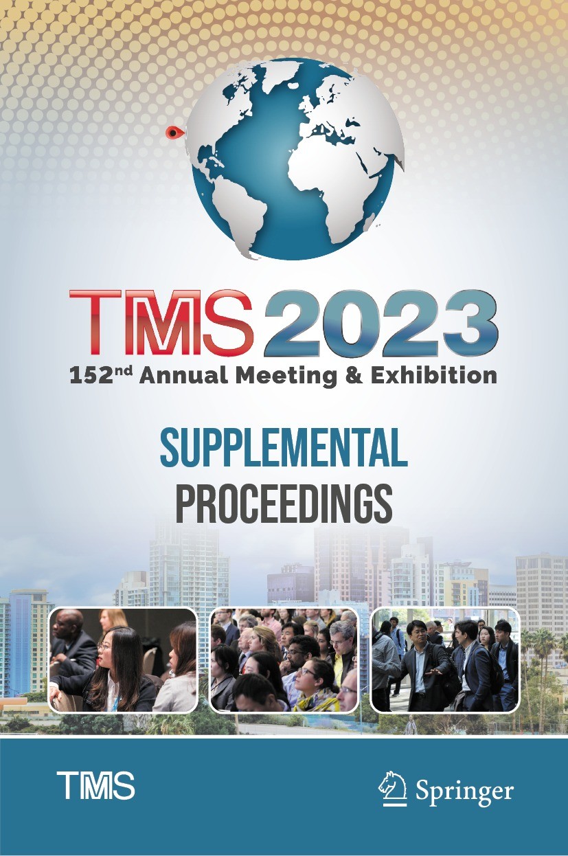 Titlebook: TMS 2023 152nd Annual Meeting & Exhibition Supplemental Proceedings; The Minerals, Metals & Materials Society Conference proceedings 2023 Titlebook: TMS 2023 152nd Annual Meeting & Exhibition Supplemental Proceedings; The Minerals, Metals & Materials Society Conference proceedings 2023