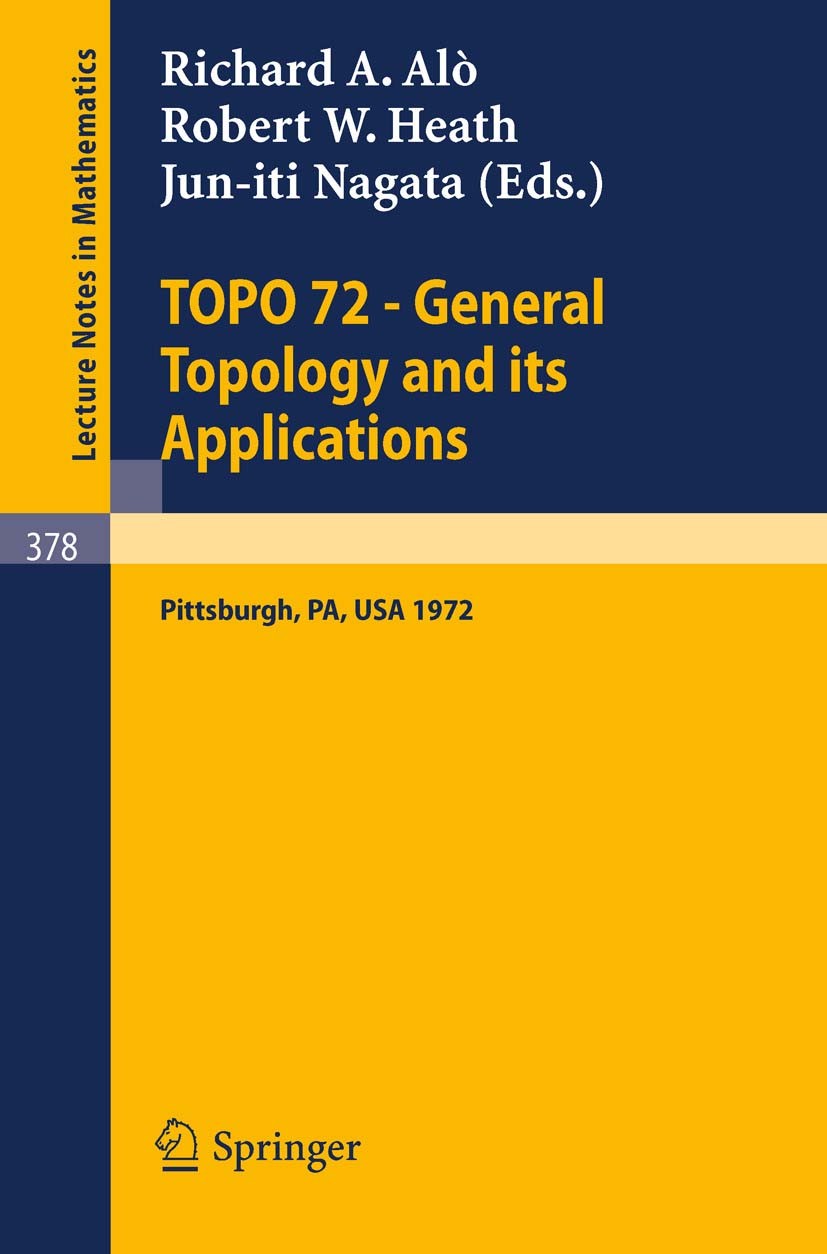 Titlebook: TOPO 72 - General Topology and its Applications; Second Pittsburgh In Richard A. Alò,Robert W. Heath,Jun-iti Nagata Conference proceedings Titlebook: TOPO 72 - General Topology and its Applications; Second Pittsburgh In Richard A. Alò,Robert W. Heath,Jun-iti Nagata Conference proceedings
