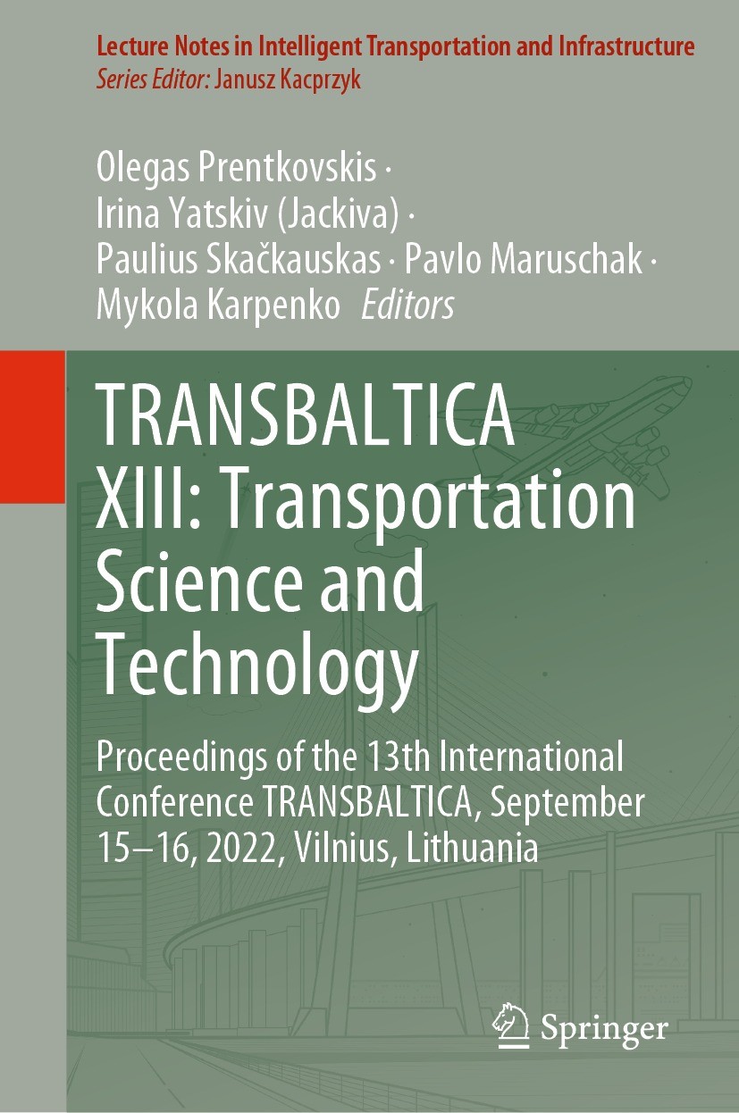 Titlebook: TRANSBALTICA XIII: Transportation Science and Technology; Proceedings of the 1 Olegas Prentkovskis,Irina Yatskiv (Jackiva),Mykola Conferenc Titlebook: TRANSBALTICA XIII: Transportation Science and Technology; Proceedings of the 1 Olegas Prentkovskis,Irina Yatskiv (Jackiva),Mykola Conferenc