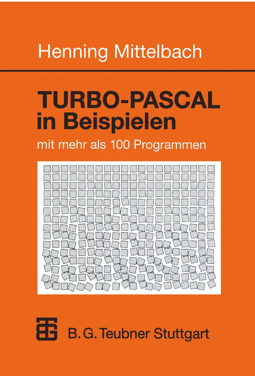 Titlebook: TURBO-PASCAL in Beispielen; mit mehr als 100 Pro Henning Mittelbach Textbook 1997 B. G. Teubner Stuttgart 1997 Algorithmen.Handel.Pascal.Pr Titlebook: TURBO-PASCAL in Beispielen; mit mehr als 100 Pro Henning Mittelbach Textbook 1997 B. G. Teubner Stuttgart 1997 Algorithmen.Handel.Pascal.Pr