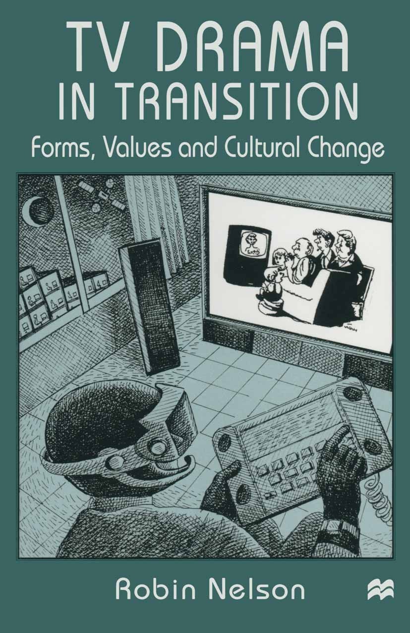 Titlebook: TV Drama in Transition; Forms, Values and Cu Robin Nelson Book 1997 Palgrave Macmillan, a division of Macmillan Publishers Limited 1997 Ana Titlebook: TV Drama in Transition; Forms, Values and Cu Robin Nelson Book 1997 Palgrave Macmillan, a division of Macmillan Publishers Limited 1997 Ana
