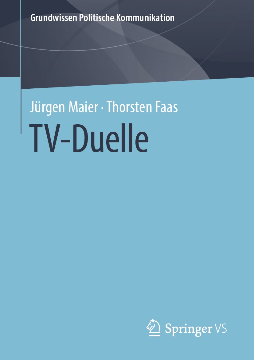 Titlebook: TV-Duelle; Jürgen Maier,Thorsten Faas Textbook 2019 Springer Fachmedien Wiesbaden GmbH, ein Teil von Springer Nature 2019 Medienwirkungsfo Titlebook: TV-Duelle; Jürgen Maier,Thorsten Faas Textbook 2019 Springer Fachmedien Wiesbaden GmbH, ein Teil von Springer Nature 2019 Medienwirkungsfo