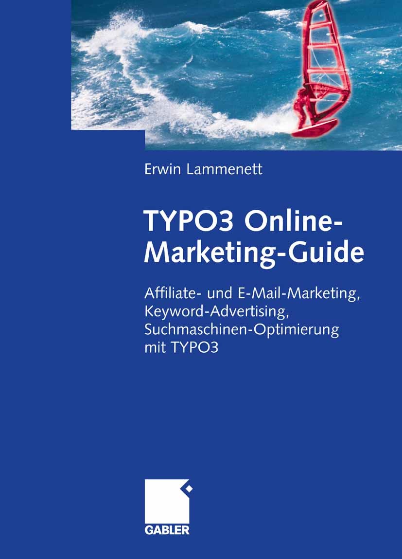 Titlebook: TYPO3 Online-Marketing-Guide; Affiliate- und E-Mai Erwin Lammenett,Stefan Koch,Taras Vasilkevich Book 2007 Gabler Verlag | Springer Fachmed Titlebook: TYPO3 Online-Marketing-Guide; Affiliate- und E-Mai Erwin Lammenett,Stefan Koch,Taras Vasilkevich Book 2007 Gabler Verlag | Springer Fachmed