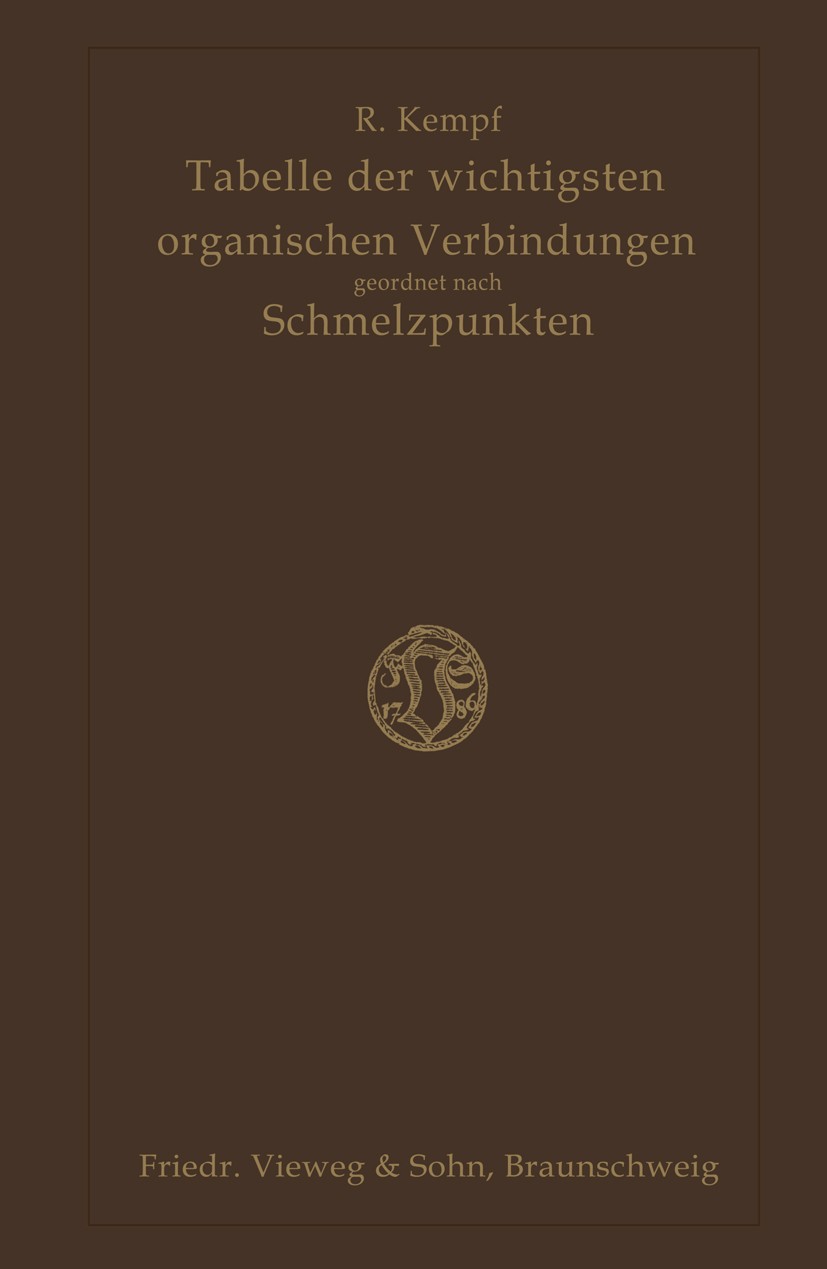 Titlebook: Tabelle der Wichtigsten Organischen Verbindungen Geordnet Nach Schmelzpunkten; Richard Kempf Book 1913 Springer Fachmedien Wiesbaden 1913 Titlebook: Tabelle der Wichtigsten Organischen Verbindungen Geordnet Nach Schmelzpunkten; Richard Kempf Book 1913 Springer Fachmedien Wiesbaden 1913