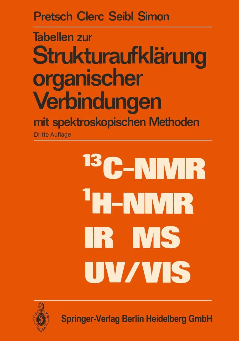 Titlebook: Tabellen zur Strukturaufklärung organischer Verbindungen; mit spektroskopische Ernö Pretsch,Thomas Clerc,Wilhelm Simon Book 19863rd edition Titlebook: Tabellen zur Strukturaufklärung organischer Verbindungen; mit spektroskopische Ernö Pretsch,Thomas Clerc,Wilhelm Simon Book 19863rd edition