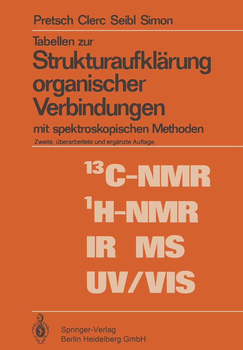 Titlebook: Tabellen zur Strukturaufklärung organischer Verbindungen mit spektroskopischen Methoden; Ernö Pretsch,Thomas Clerc,Wilhelm Simon Book 1981 Titlebook: Tabellen zur Strukturaufklärung organischer Verbindungen mit spektroskopischen Methoden; Ernö Pretsch,Thomas Clerc,Wilhelm Simon Book 1981