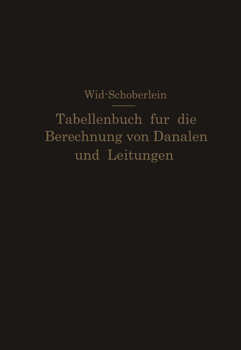 Titlebook: Tabellenbuch für die Berechnung von Kanälen und Leitungen sowie die Feststellung ihrer Durchflußgesc; bei dem Entwerfen vo E. Wild (Magistr Titlebook: Tabellenbuch für die Berechnung von Kanälen und Leitungen sowie die Feststellung ihrer Durchflußgesc; bei dem Entwerfen vo E. Wild (Magistr
