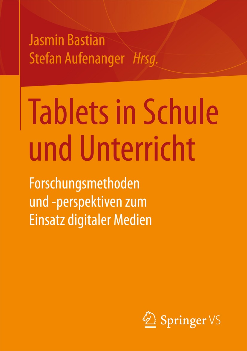 Titlebook: Tablets in Schule und Unterricht; Forschungsmethoden u Jasmin Bastian,Stefan Aufenanger Book 2017 Springer Fachmedien Wiesbaden 2017 Tablet Titlebook: Tablets in Schule und Unterricht; Forschungsmethoden u Jasmin Bastian,Stefan Aufenanger Book 2017 Springer Fachmedien Wiesbaden 2017 Tablet