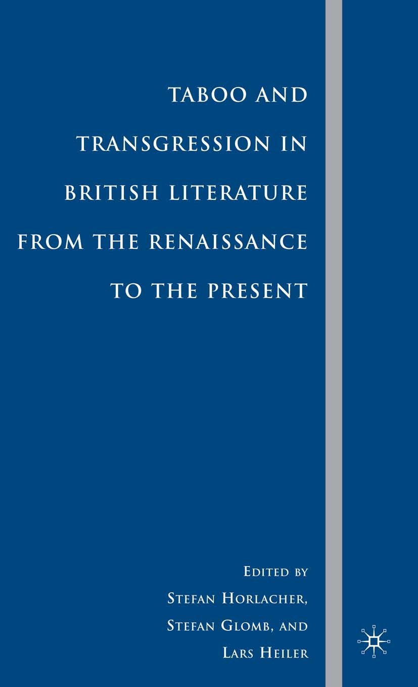 Titlebook: Taboo and Transgression in British Literature from the Renaissance to the Present; Stefan Horlacher,Stefan Glomb,Lars Heiler Book 2010 Pal Titlebook: Taboo and Transgression in British Literature from the Renaissance to the Present; Stefan Horlacher,Stefan Glomb,Lars Heiler Book 2010 Pal