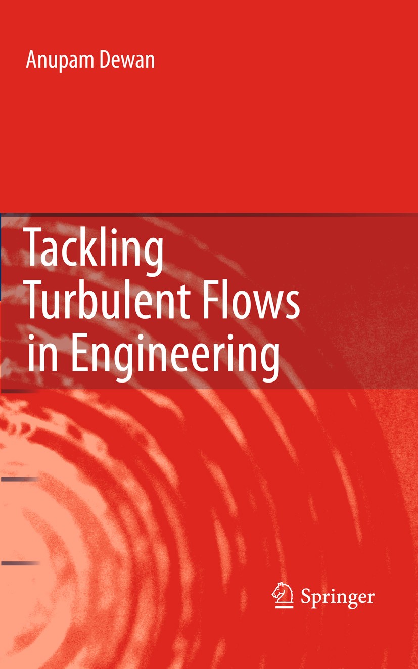 Titlebook: Tackling Turbulent Flows in Engineering; Anupam Dewan Book 2011 Springer-Verlag Berlin Heidelberg 2011 Boussinesq Approximation.Closure Pr Titlebook: Tackling Turbulent Flows in Engineering; Anupam Dewan Book 2011 Springer-Verlag Berlin Heidelberg 2011 Boussinesq Approximation.Closure Pr