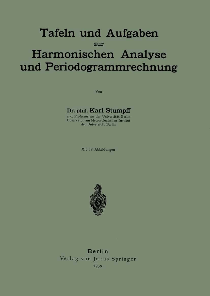 Titlebook: Tafeln und Aufgaben zur Harmonischen Analyse und Periodogrammrechnung; Karl Stumpff Book 1939 Julius Springer in Berlin 1939 Algebra.Berec Titlebook: Tafeln und Aufgaben zur Harmonischen Analyse und Periodogrammrechnung; Karl Stumpff Book 1939 Julius Springer in Berlin 1939 Algebra.Berec