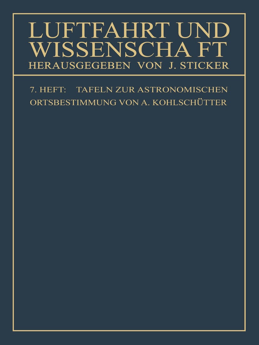 Titlebook: Tafeln zur astronomischen Ortsbestimmung; Arnold Kohlschütter Book 1913 Springer-Verlag Berlin Heidelberg 1913 Bestimmung.Läuterung.Mische Titlebook: Tafeln zur astronomischen Ortsbestimmung; Arnold Kohlschütter Book 1913 Springer-Verlag Berlin Heidelberg 1913 Bestimmung.Läuterung.Mische