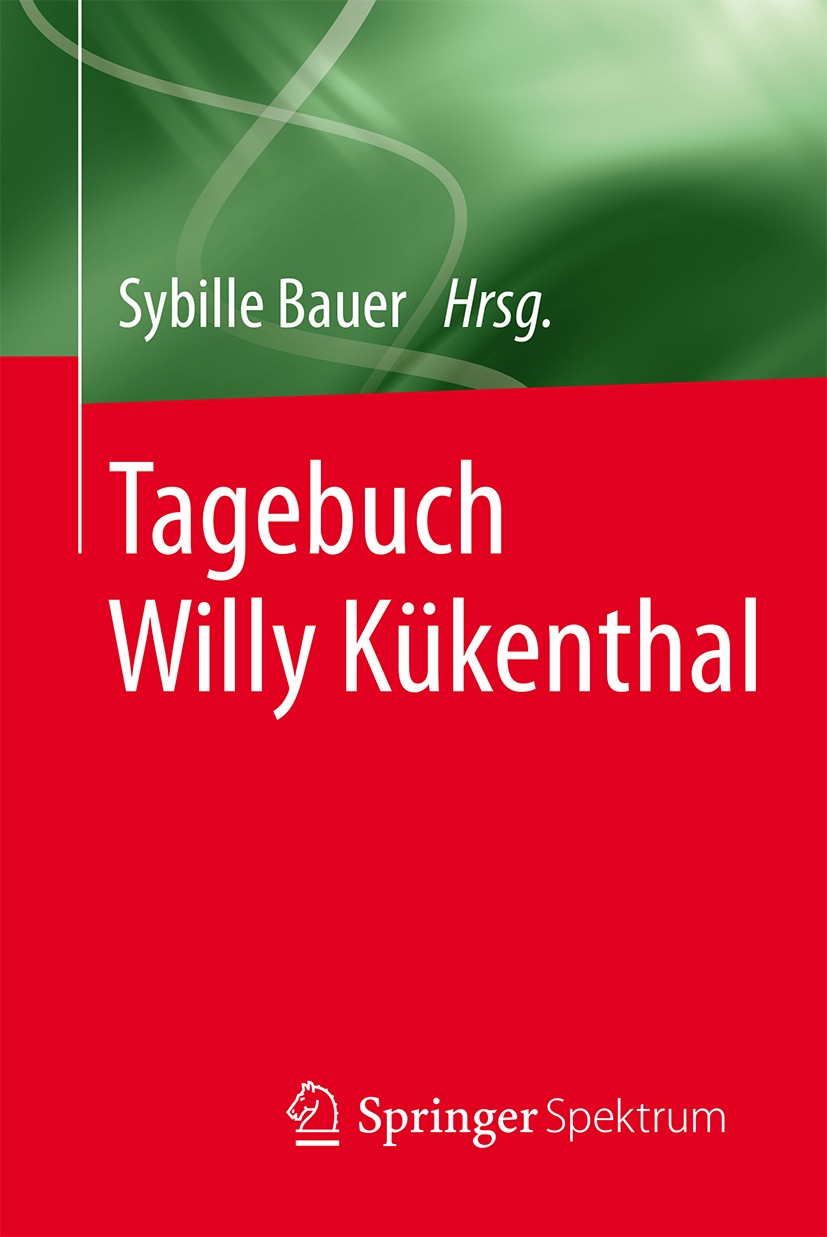 Titlebook: Tagebuch Willy Kükenthal; Sybille Bauer Book 2016 Springer-Verlag Berlin Heidelberg 2016 Forschungsbedingungen im 19. Jahrhundert.Geschich Titlebook: Tagebuch Willy Kükenthal; Sybille Bauer Book 2016 Springer-Verlag Berlin Heidelberg 2016 Forschungsbedingungen im 19. Jahrhundert.Geschich