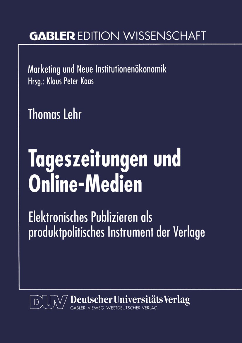 Titlebook: Tageszeitungen und Online-Medien; Elektronisches Publi Thomas Lehr Textbook 1999 Betriebswirtschaftlicher Verlag Dr. Th. Gabler GmbH, Wiesb Titlebook: Tageszeitungen und Online-Medien; Elektronisches Publi Thomas Lehr Textbook 1999 Betriebswirtschaftlicher Verlag Dr. Th. Gabler GmbH, Wiesb