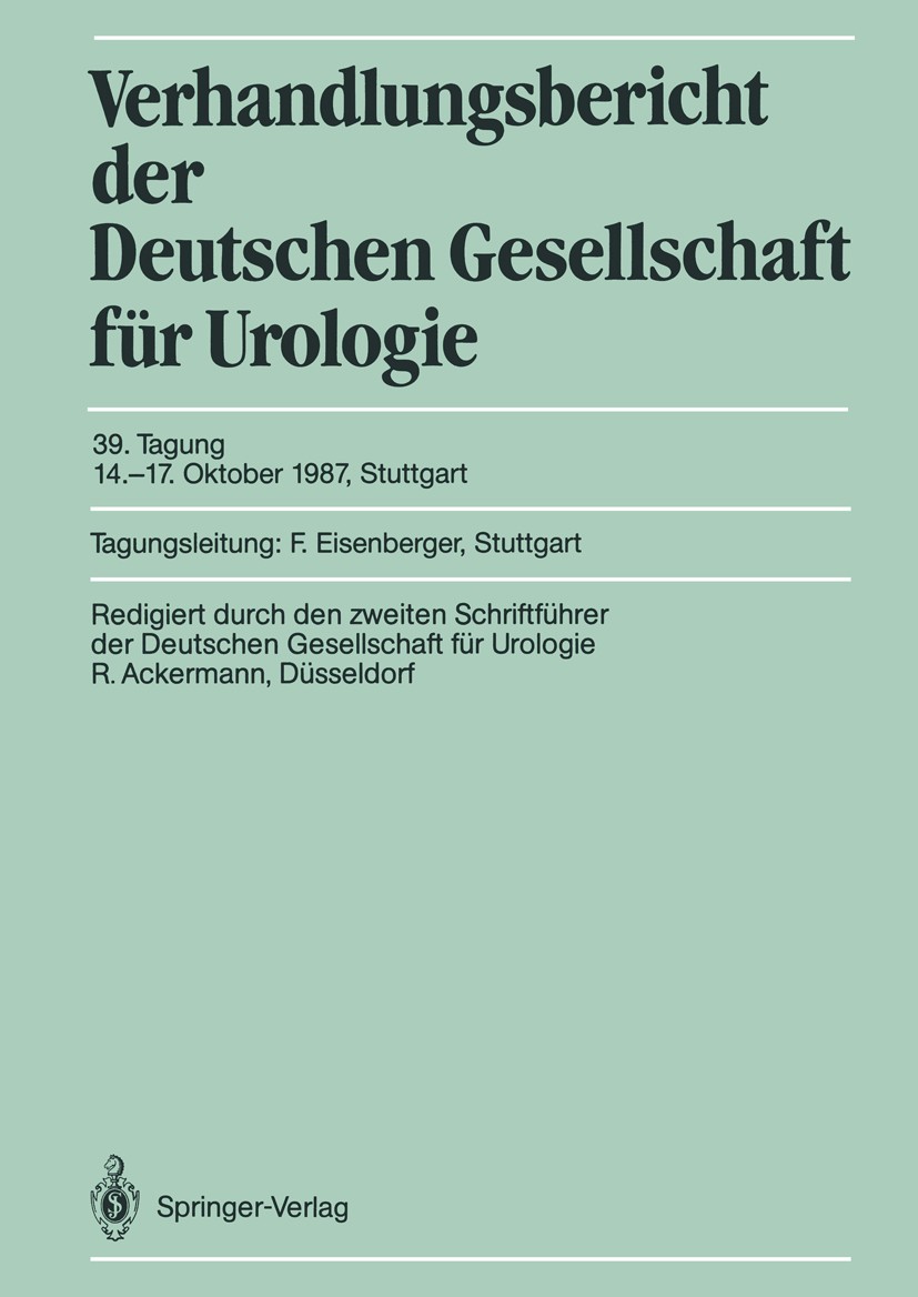 Titlebook: Tagung 14.–17. Oktober 1987, Stuttgart; Rolf Ackermann (Direktor der Urologischen Klinik u Conference proceedings 1988 Springer-Verlag Ber Titlebook: Tagung 14.–17. Oktober 1987, Stuttgart; Rolf Ackermann (Direktor der Urologischen Klinik u Conference proceedings 1988 Springer-Verlag Ber