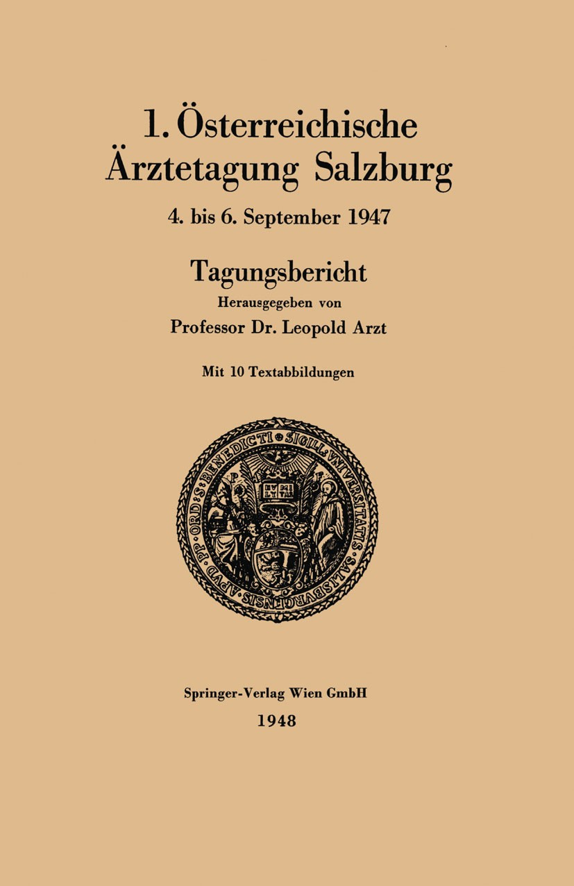 Titlebook: Salzburg, 4. bis 6. September 1947; Leopold Arzt Conference proceedings 1948 Springer-Verlag Vienna 1948 Titlebook: Salzburg, 4. bis 6. September 1947; Leopold Arzt Conference proceedings 1948 Springer-Verlag Vienna 1948