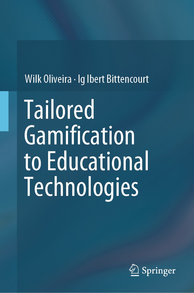 Titlebook: Tailored Gamification to Educational Technologies; Wilk Oliveira,Ig Ibert Bittencourt Book 2019 Springer Nature Singapore Pte Ltd. 2019 Ga Titlebook: Tailored Gamification to Educational Technologies; Wilk Oliveira,Ig Ibert Bittencourt Book 2019 Springer Nature Singapore Pte Ltd. 2019 Ga