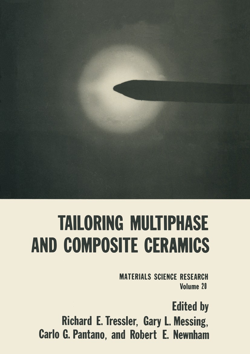 Titlebook: Tailoring Multiphase and Composite Ceramics; Richard E. Tressler,Gary L. Messing,Robert E. Newn Book 1986 Springer Science+Business Media Titlebook: Tailoring Multiphase and Composite Ceramics; Richard E. Tressler,Gary L. Messing,Robert E. Newn Book 1986 Springer Science+Business Media