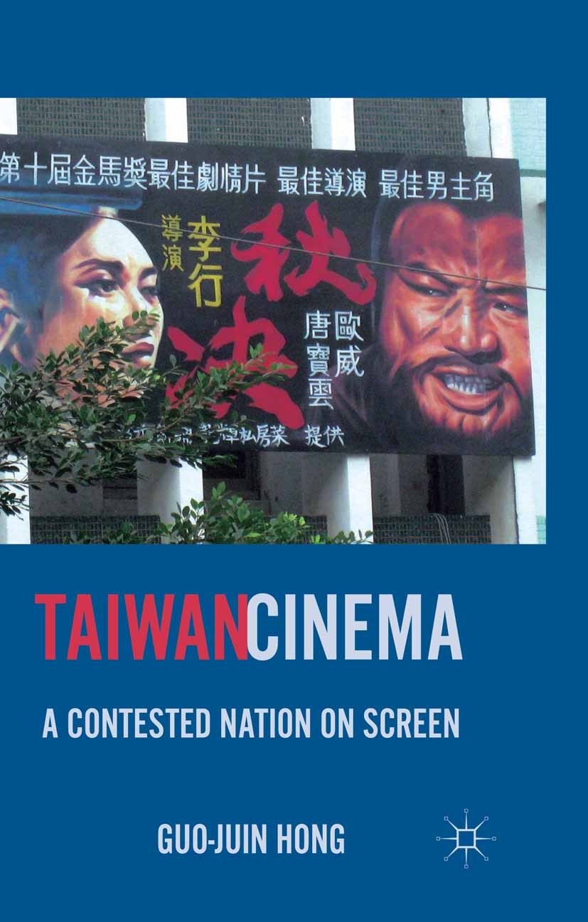 Titlebook: Taiwan Cinema; A Contested Nation o Guo-Juin Hong Book 2011 Palgrave Macmillan, a division of Nature America Inc. 2011 cinema.cultural hist Titlebook: Taiwan Cinema; A Contested Nation o Guo-Juin Hong Book 2011 Palgrave Macmillan, a division of Nature America Inc. 2011 cinema.cultural hist