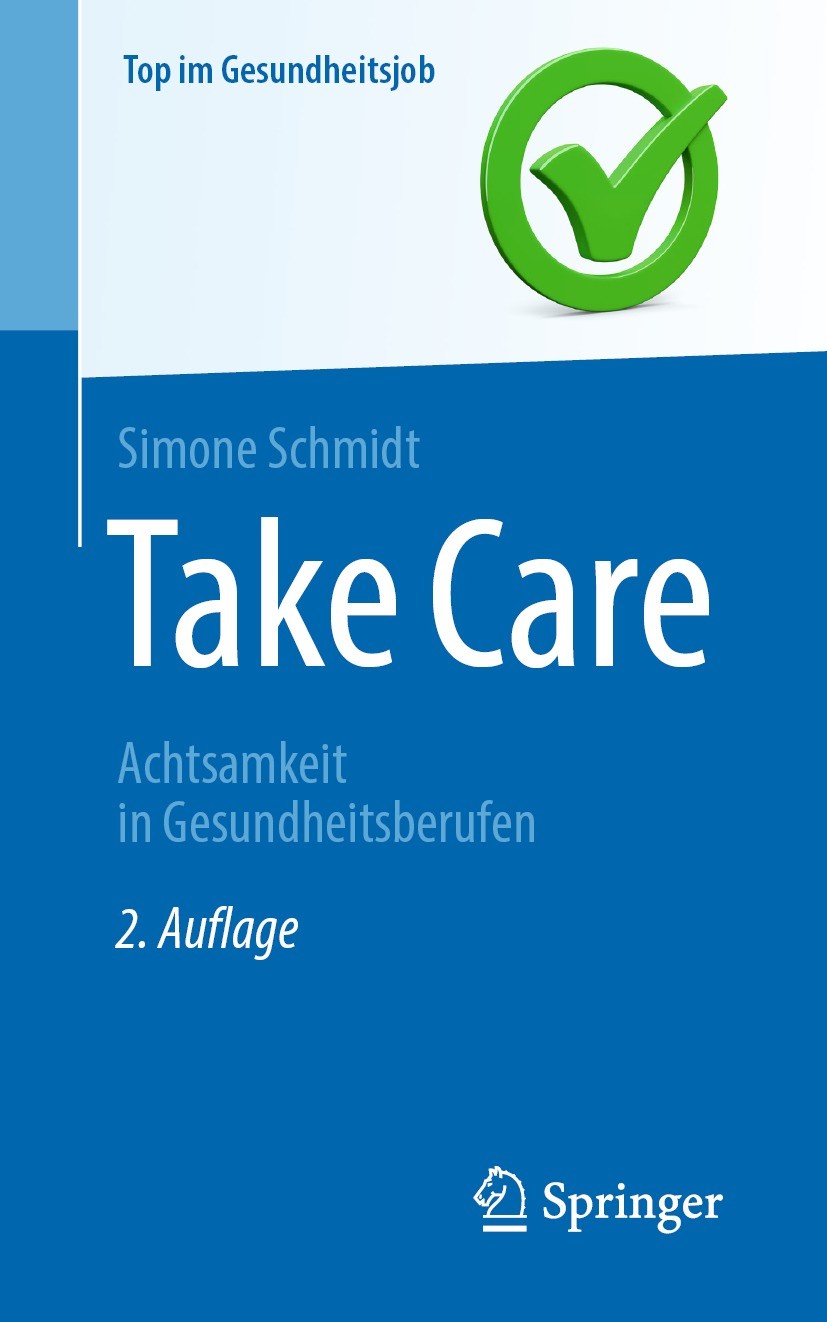 Titlebook: Take Care; Achtsamkeit in Gesun Simone Schmidt Book 2023Latest edition Der/die Herausgeber bzw. der/die Autor(en), exklusiv lizenziert an S Titlebook: Take Care; Achtsamkeit in Gesun Simone Schmidt Book 2023Latest edition Der/die Herausgeber bzw. der/die Autor(en), exklusiv lizenziert an S