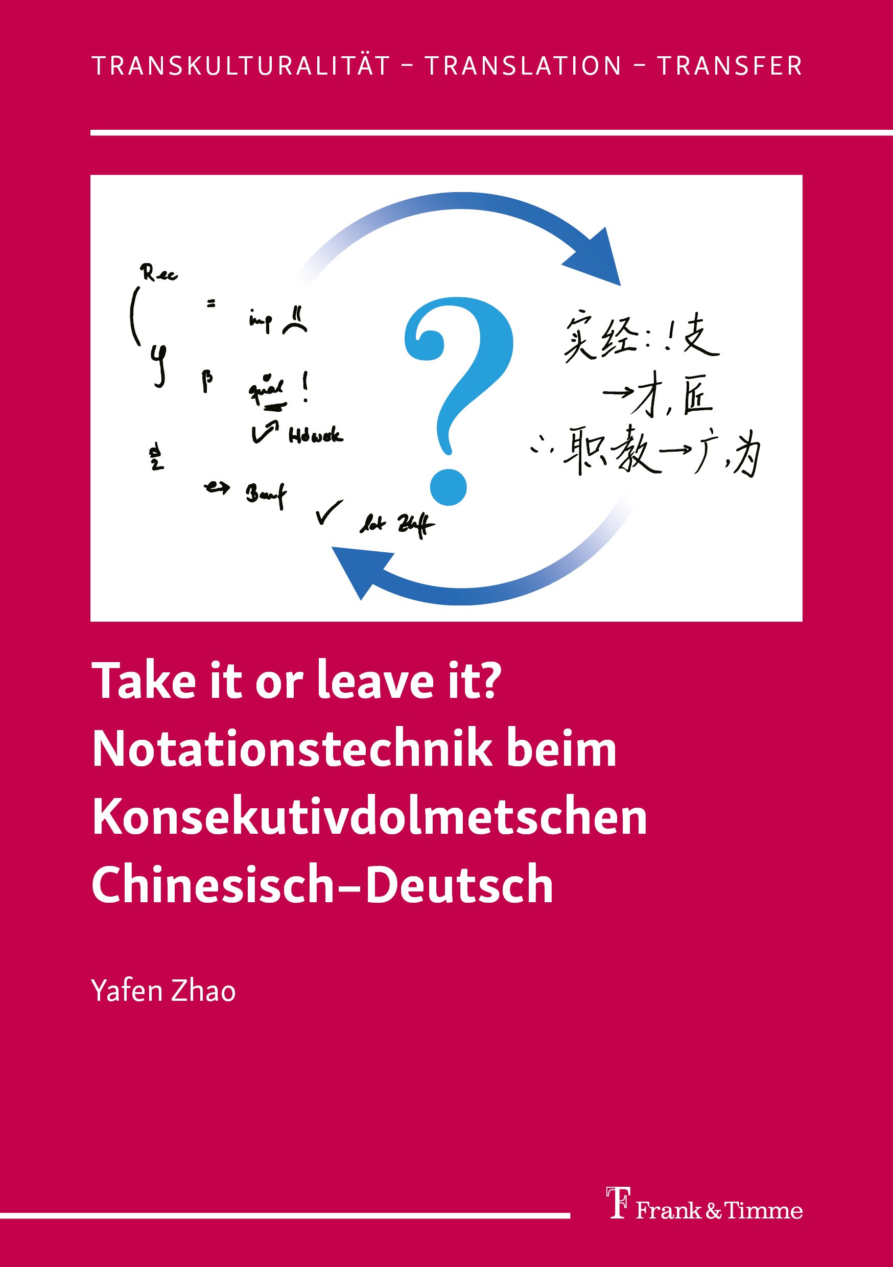 Titlebook: Take it or leave it? Notationstechnik beim Konsekutivdolmetschen Chinesisch–Deutsch; Yafen Zhao Book 2022 Frank & Timme GmbH 2022 Heinz Ma Titlebook: Take it or leave it? Notationstechnik beim Konsekutivdolmetschen Chinesisch–Deutsch; Yafen Zhao Book 2022 Frank & Timme GmbH 2022 Heinz Ma