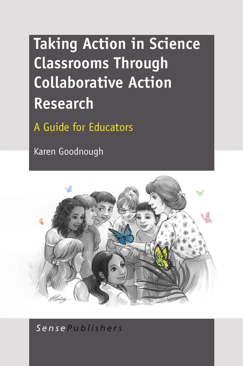 Titlebook: TAKING ACTION IN SCIENCE CLASSROOMS THROUGH COLLABORATIVE ACTION RESEARCH; Karen Goodnough Book 2011 SensePublishers 2011 Titlebook: TAKING ACTION IN SCIENCE CLASSROOMS THROUGH COLLABORATIVE ACTION RESEARCH; Karen Goodnough Book 2011 SensePublishers 2011