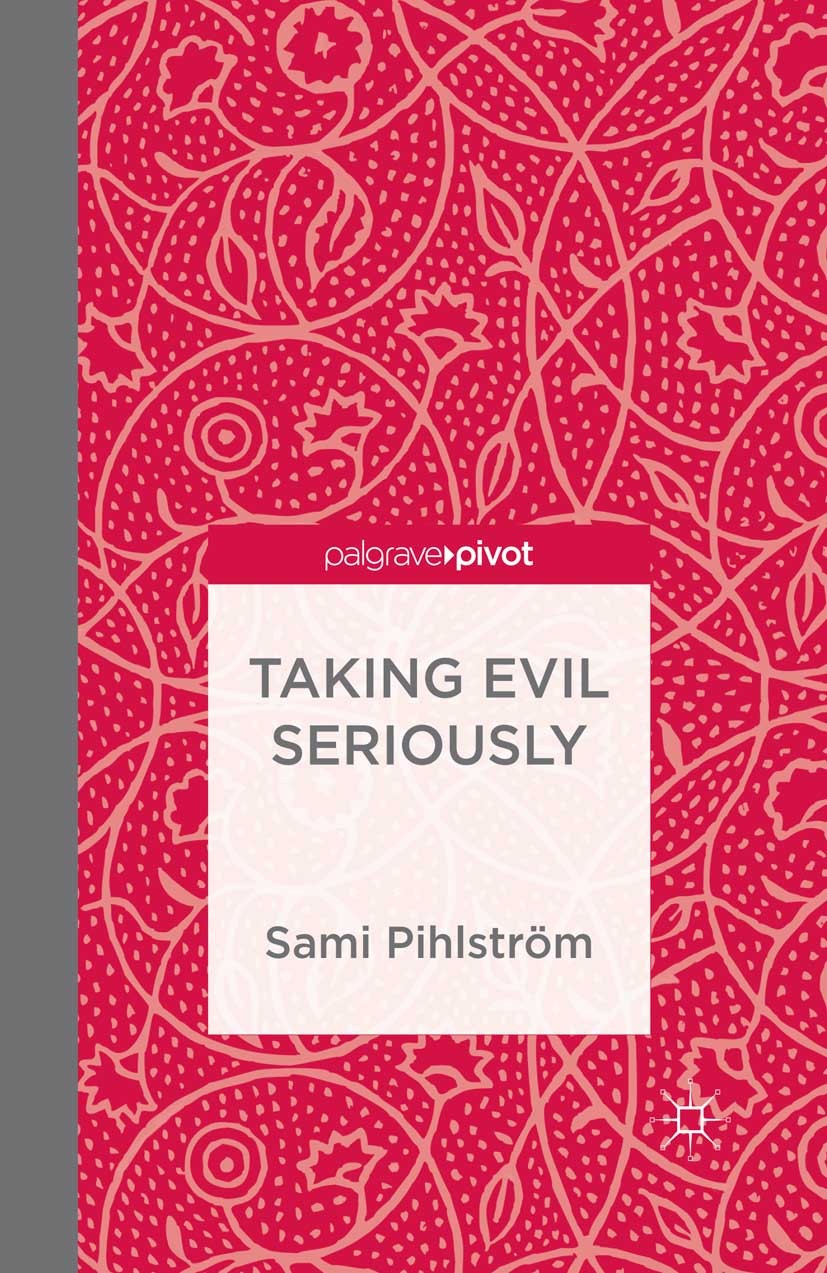 Titlebook: Taking Evil Seriously; Sami Pihlström Book 2014 The Author(s) 2014 Ethics.moral philosophy.evil.problem of evil.pragmatism.guilt.theodicy. Titlebook: Taking Evil Seriously; Sami Pihlström Book 2014 The Author(s) 2014 Ethics.moral philosophy.evil.problem of evil.pragmatism.guilt.theodicy.