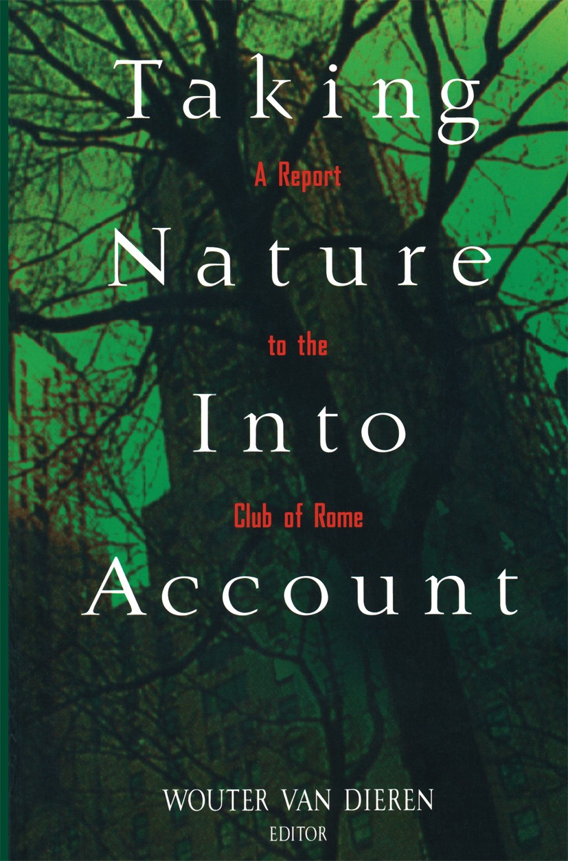 Titlebook: Taking Nature Into Account; A Report to the Club Wouter Dieren Book 1995 Springer-Verlag New York, Inc. 1995 development.environment.incomp Titlebook: Taking Nature Into Account; A Report to the Club Wouter Dieren Book 1995 Springer-Verlag New York, Inc. 1995 development.environment.incomp