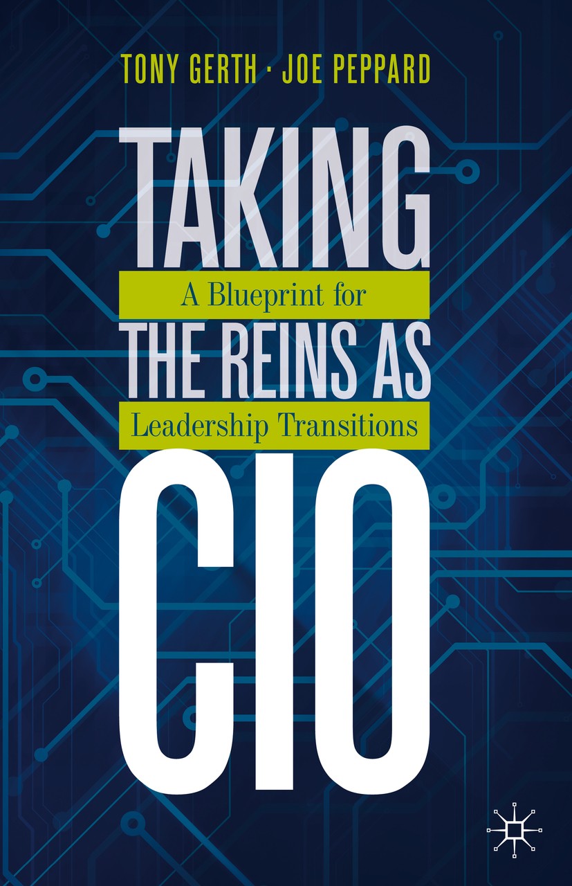Titlebook: Taking the Reins as CIO; A Blueprint for Lead Tony Gerth,Joe Peppard Book 2020 The Editor(s) (if applicable) and The Author(s), under exclu Titlebook: Taking the Reins as CIO; A Blueprint for Lead Tony Gerth,Joe Peppard Book 2020 The Editor(s) (if applicable) and The Author(s), under exclu