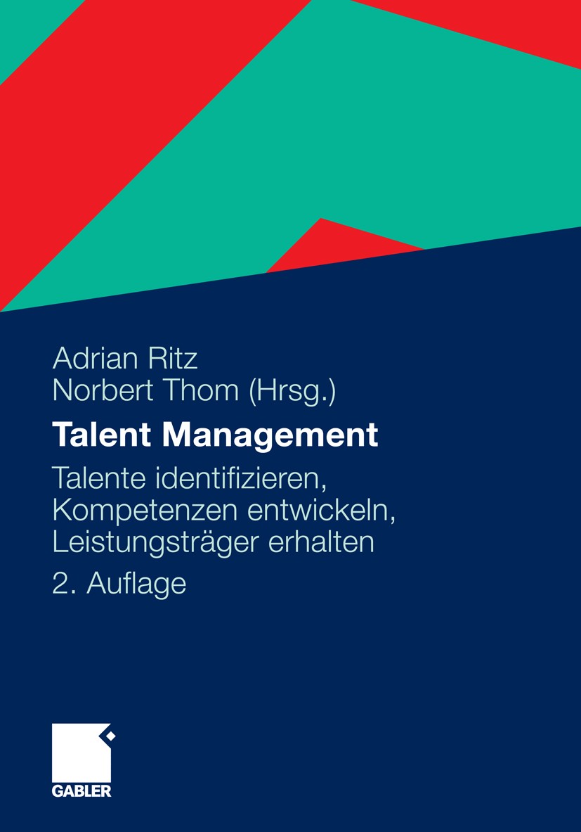 Titlebook: Talent Management; Talente identifizier Adrian Ritz,Norbert Thom Book 20112nd edition Gabler Verlag | Springer Fachmedien Wiesbaden GmbH, W Titlebook: Talent Management; Talente identifizier Adrian Ritz,Norbert Thom Book 20112nd edition Gabler Verlag | Springer Fachmedien Wiesbaden GmbH, W