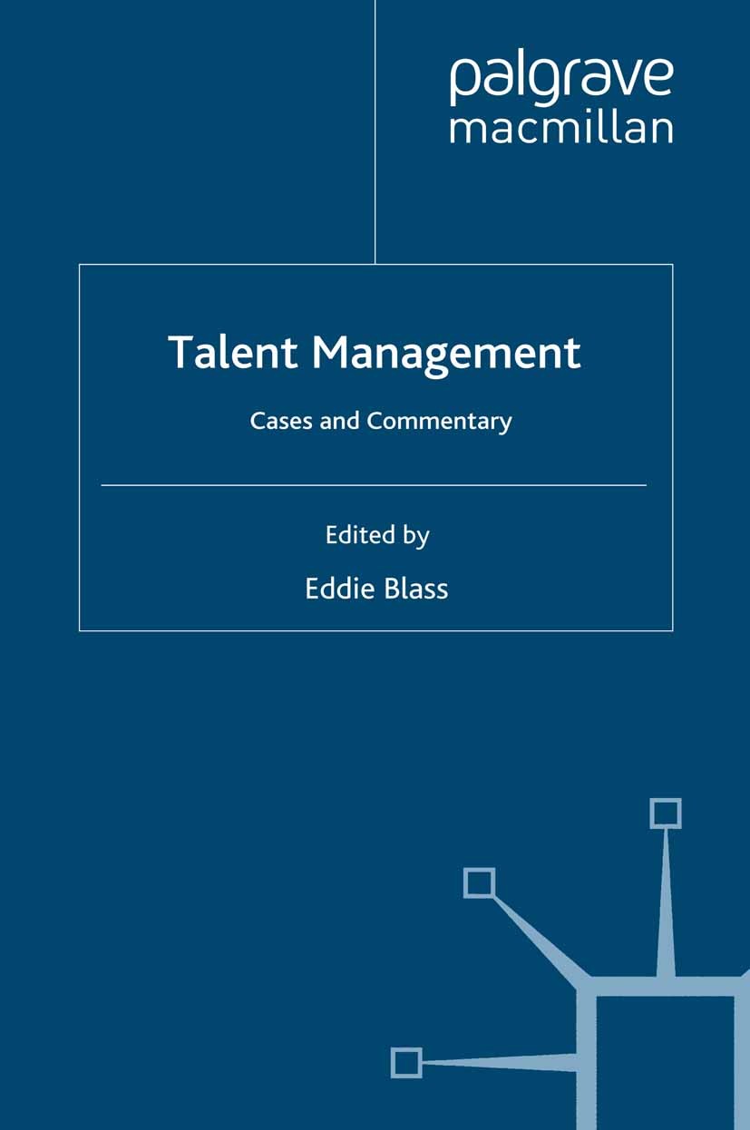 Titlebook: Talent Management; Cases and Commentary Eddie Blass Book 2009 Palgrave Macmillan, a division of Macmillan Publishers Limited 2009 HRM.manag