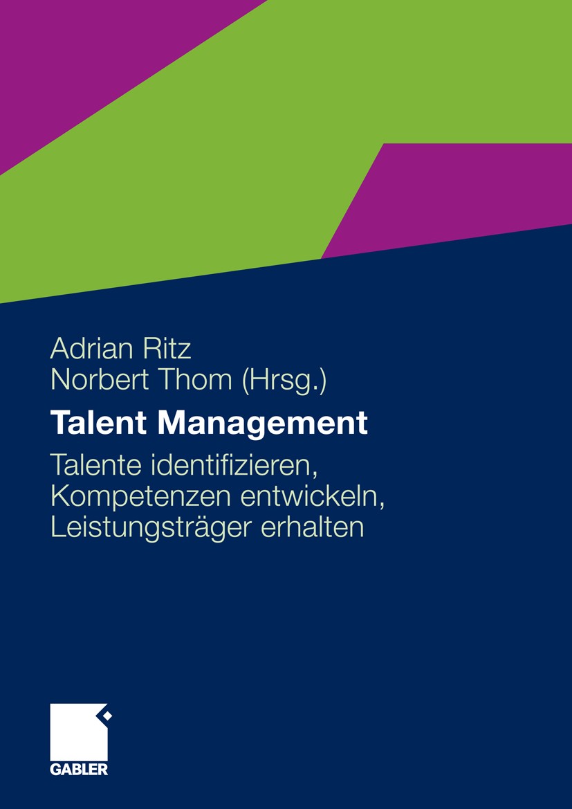 Titlebook: Talent Management; Talente identifizier Adrian Ritz,Norbert Thom Book 20101st edition Gabler Verlag | Springer Fachmedien Wiesbaden GmbH, W Titlebook: Talent Management; Talente identifizier Adrian Ritz,Norbert Thom Book 20101st edition Gabler Verlag | Springer Fachmedien Wiesbaden GmbH, W