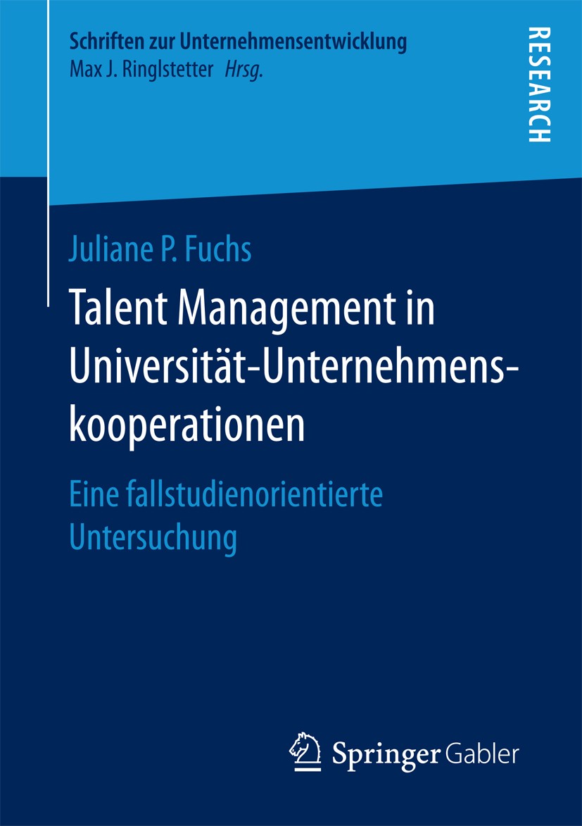 Titlebook: Talent Management in Universität-Unternehmenskooperationen; Eine fallstudienorie Juliane P. Fuchs Book 2016 Springer Fachmedien Wiesbaden 2 Titlebook: Talent Management in Universität-Unternehmenskooperationen; Eine fallstudienorie Juliane P. Fuchs Book 2016 Springer Fachmedien Wiesbaden 2
