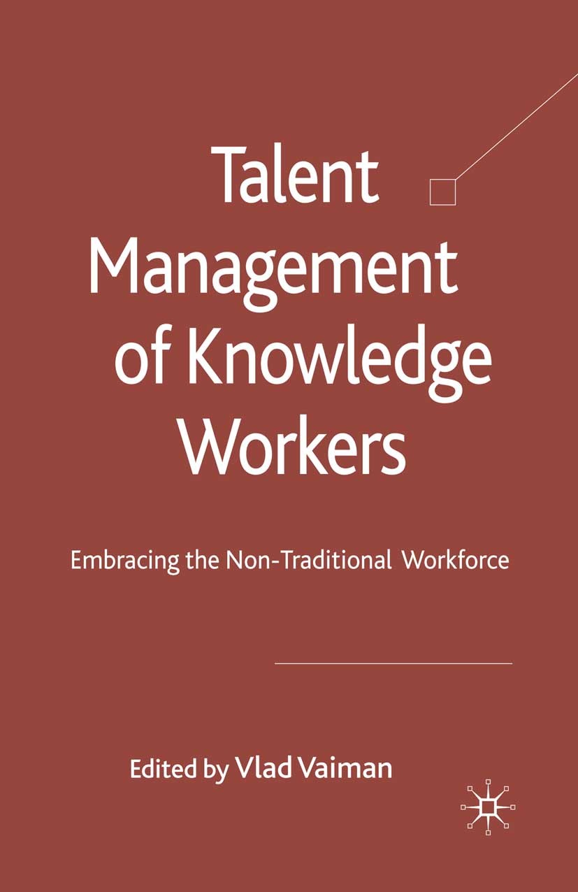 Titlebook: Talent Management of Knowledge Workers; Embracing the Non-Tr Vlad Vaiman (Associate Professor of International Book 2010 Palgrave Macmilla Titlebook: Talent Management of Knowledge Workers; Embracing the Non-Tr Vlad Vaiman (Associate Professor of International Book 2010 Palgrave Macmilla